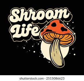 An illustration of a mushroom with 'Shroom Life' typography, blending nature and whimsical design for apparel art