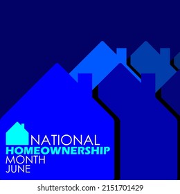 Illustration of neatly arranged blue houses with bold texts on dark blue background, National Homeownership Month in June