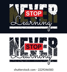 Illustration of Never stop learning typography design.Motivation and inspirational quote.Clothing,t shirt,apparel and other uses Vector print, typography, poster.