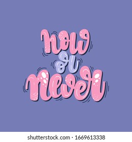 Illustration of Now or Never. Vector lettering. Design for cards, clothes and other