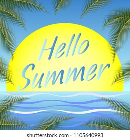 Illustration on "Hello summer". Advertising summer vacation at the sea. The sun, the frame of palm leaves and the inscription.