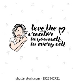 Illustration with the phrase: to love the creator in yourself, in each cell and image of the girl can be used in thematic prints, posts.