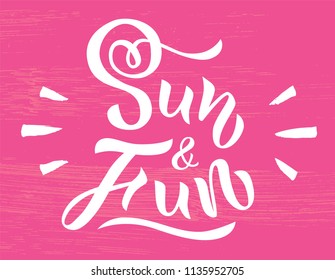 Illustration of phrase Sun and Fun on pink background with texture. Hand drawn lettering. Calligraphic element for your design. Vector illustration. As template for greeting card, poster, banner.