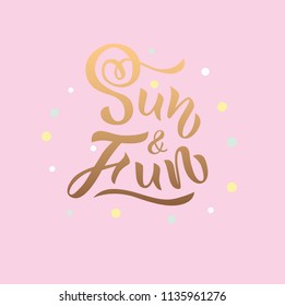 Illustration of phrase Sun and Fun on pink background. Hand drawn lettering. Calligraphic element for your design. Vector illustration. As template for greeting card, poster, banner.