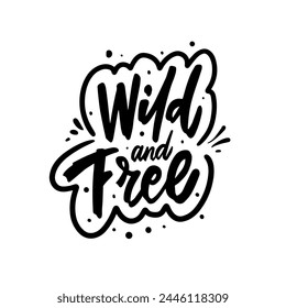 The illustration with phrase Wild and free is handcrafted in a lettering style, black in color, against a white background. It expresses freedom and wild energy.