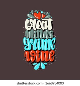 Illustration of phrase with wine. Vector lettering.  Design for cards, clothes and other