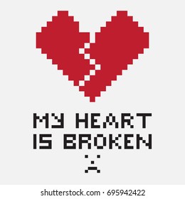 Illustration with a pixel broken heart, the crack of which comes from the top down. The image is accompanied by the inscription My heart is broken. Can be used for print or expression of feelings