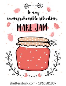 Illustration poster glass jar with jam and text. In any incomprehensible situation, cook jam. Cute doodle style.For kitchen, cafe, wall decoration. 