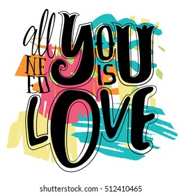 Illustration for printing cards, T-shirts. All you need is love. Hand lettering. 