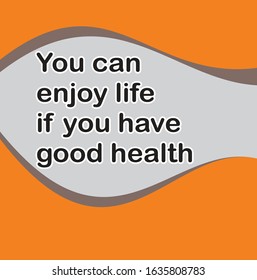 Illustration of quote about you can enjoy life if you have good health. Brown, gray, and black wave pattern background design. Perfect for posters, stickers or banners