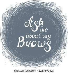 Illustration with quote "Ask me about my brows". Can be used for beauty and makeup box, for beauty, brow salon or bar, t-shirt, tattoo or blog.