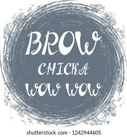 Illustration with quote "BROW CHICKA WOW WOW". Can be used for beauty and makeup box, for beauty, brow salon or bar, t-shirt, tattoo or blog.