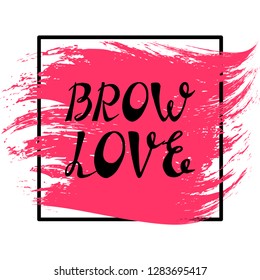 Illustration with quote "BROW LOVE". Can be used for beauty and makeup box, for beauty, brow salon or bar, t-shirt, tattoo or blog.