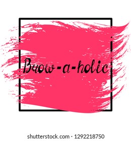 Illustration with quote "Brow-a-holic"(neologism). Can be used for beauty and makeup box, for beauty, brow salon or bar, t-shirt, tattoo or blog.