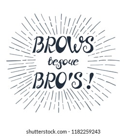 Illustration with quote "Brows before bro's!". Can be used for beauty and makeup box, for beauty, brow salon or bar, t-shirt, tattoo or blog. Paint brush design.