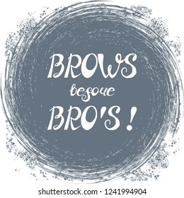 Illustration with quote "Brows before bro's!". Can be used for beauty and makeup box, for beauty, brow salon or bar, t-shirt, tattoo or blog.