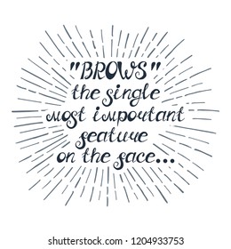 Illustration with quote ""BROWS" the single most important feature on the face". Can be used for beauty and makeup box, for beauty, brow salon or bar, t-shirt, tattoo or blog. Paint brush design.