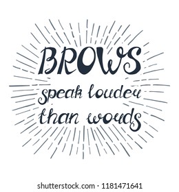 Illustration with quote "Brows speak louder than words". Can be used for beauty and makeup box, for beauty, brow salon or bar, t-shirt, tattoo or blog. Paint brush design.