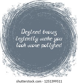 Illustration with quote "Defined brows instantly make you look more polished". Can be used for beauty and makeup box, for beauty, brow salon or bar, t-shirt, tattoo or blog.