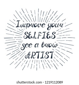 Illustration with quote "Improve your selfies see a brow artist". Can be used for beauty and makeup box, for beauty, brow salon or bar, t-shirt, tattoo or blog.
