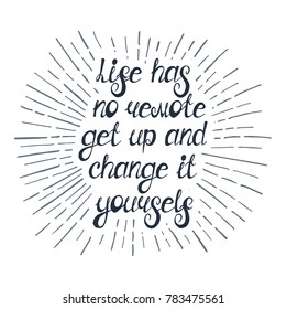 Illustration with quote "Life has no remote get up and change it yourself". Can be used like business slogan, for postcard, poster, tattoo or t-shirt.