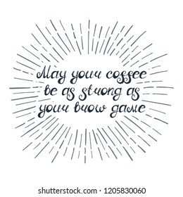 Illustration with quote "May your coffee be as strong as your brow game". Can be used for beauty and makeup box, for beauty, brow salon or bar, t-shirt, tattoo or blog.