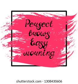 Illustration with quote "Perfect brows easy morning". Can be used for beauty and makeup box, for beauty, brow salon or bar, t-shirt, tattoo or blog.