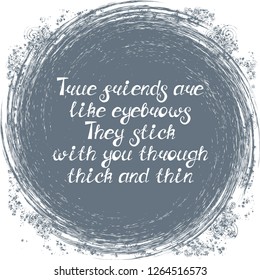 Illustration with quote "True friends are like eyebrows. They stick with you through thick and thin". Can be used for beauty and makeup box, for beauty, brow salon or bar, t-shirt, tattoo or blog.