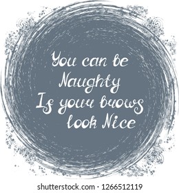 Illustration with quote "You can be naughty if your brows look nice". Can be used for beauty and makeup box, for beauty, brow salon or bar, t-shirt, tattoo or blog.