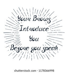 Illustration with quote "Your brows introduce you before you speak". Can be used for beauty and makeup box, for beauty, brow salon or bar, t-shirt, tattoo or blog. Paint brush design.