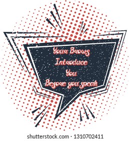 Illustration with quote "Your brows introduce you before you speak". Can by used for beauty and makeup box, for beauty, brow salon or bar, t-shirt, tattoo or blog. Comic bubble. Pop art.