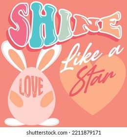 Illustration rabbit egg, with ears and text Shine like a star. Love cute design.