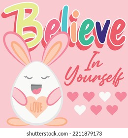 Illustration rabbit egg with text Believe in Your Self, cute ears, fashion style.