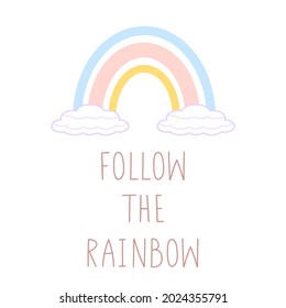 An illustration of a rainbow and a motivational quote. Follow the rainbow. Handwritten lettering. Isolated on white. Poster, clothing print, greeting card, postcard, banner template.