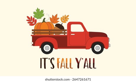 Illustration of a red vintage pickup truck carrying a pumpkin, acorn, and fall leaves, with the phrase It's Fall Y'all beneath it against a cream background.