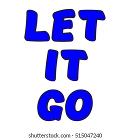 The Illustration shows Famous slogans. Let it go. The print on T-shirt