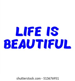 The Illustration shows Famous slogans. Life is beautiful. The print on T-shirt