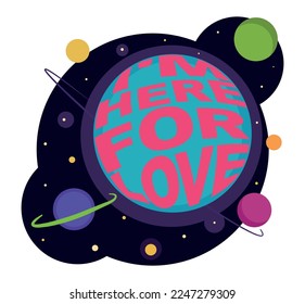 The illustration shows space and the planet Earth. There is an inscription on the Earth - I am here for love.
