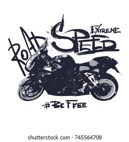 illustration with silhouette motorcycle and text drawing in grunge gruffiti style Extreme, speed, be free, road. Guys poster. T shirt design for teenagers