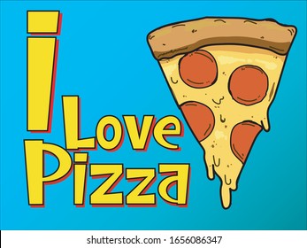 illustration slice of pizza, with text I love pizza, cheese melted 