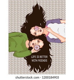 Illustration with the slogan: life is better with friends. Two girlfriends lie nearby, holding a donut and a lollipop. Hand drawn sketch. Vector illustration.