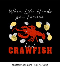 Illustration with slogan for t shirt design and prints. Crawfish and lemons. When life hands you lemons, boil crawfish.