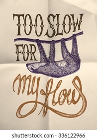 Illustration of a sloth with "Too slow for my flow" hand drawn quote, on paper textured background