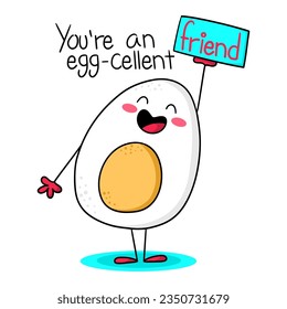 Illustration of a smiling egg with one arm raised and a pun on the phrase you're an egg-cellent friend, print design
