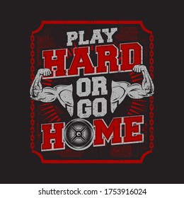 illustration sport design with quote : play hard or go home, a motivation quote, with a muscle element