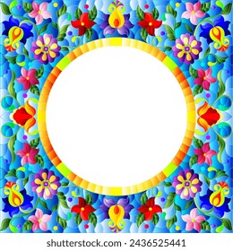 Illustration in stained glass style flower frame, bright flowers and  leaves in blue frame on a white background