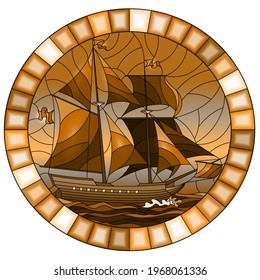 Illustration in stained glass style with an old ship sailing with sails against the sea, oval image in a bright frame, monochrome,tone brown