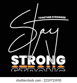 Illustration of stay strong typography design.Motivation and inspirational quote.Clothing,t shirt,apparel and other uses Vector print, typography, poster.