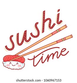 Illustration with Sushi time lettering calligraphy text and cute sushi characters with eyes holded by chopsticks. Hand drawn food art in cartoon, doodle style