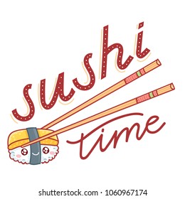 Illustration with Sushi time lettering calligraphy text and cute sushi characters with eyes holded by chopsticks. Hand drawn food art in cartoon, doodle style